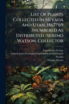 List Of Plants Collected In Nevada And Utah, 1867?'69 ?numbered As Distributed /sereno Watson, Collector.