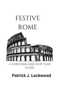 Festive Rome: A Christmas and New Year Guide B0CNTXYY5D Book Cover