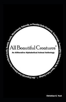 All Beautiful Creatures*: An Alliterative Alphabetical Animal Anthology