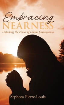 Hardcover Embracing Nearness: Unlocking the Power of Divine Conversation Book