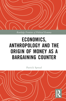 Hardcover Economics, Anthropology and the Origin of Money as a Bargaining Counter Book