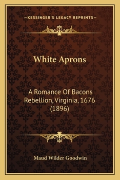 Paperback White Aprons: A Romance Of Bacons Rebellion, Virginia, 1676 (1896) Book