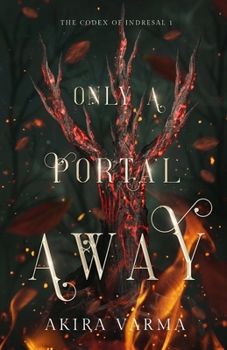 Only a Portal Away: The Codex of Indresal Book 1