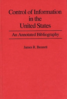 Hardcover Control of Information in the United States: An Annotated Bibliography of Books Book