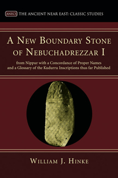 Paperback A New Boundary Stone of Nebuchadrezzar I from Nippur with a Concordance of Proper Names and a Glossary of the Kudurru Inscriptions thus far Published Book