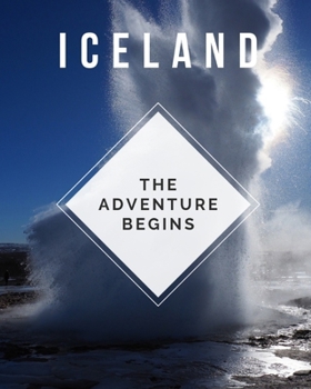 Paperback Iceland - The Adventure Begins: Trip Planner & Travel Journal Notebook To Plan Your Next Vacation In Detail Including Itinerary, Checklists, Calendar, Book