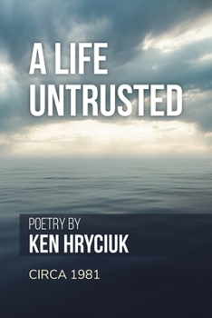 Paperback A Life Untrusted: Poetry by Ken Hryciuk c.1981 Book