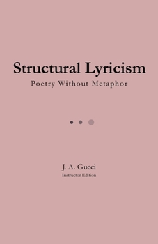 Structural Lyricism: Poetry Without Metaphor