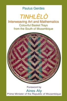 Paperback Tinlhèlò, Interweaving Art and Mathematics: Colourful Basket Trays from the south of Mozambique Book