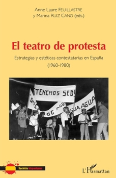 El teatro de protesta: Estrategias y estéticas contestatarias en Espana (1960-1980) (Sociétés Hispaniques) (French Edition)