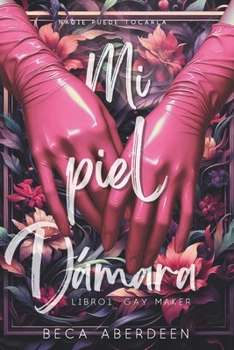 Mi Piel Dámara. Parte 1: Gay Maker: Nadie puede tocarla, ni siquiera el dámaro más poderoso. New adult con romance paranormal y fantasía urbana