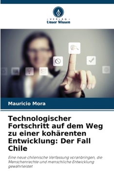 Technologischer Fortschritt auf dem Weg zu einer kohärenten Entwicklung: Der Fall Chile (German Edition)