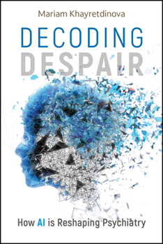 Hardcover Decoding Despair: How AI Is Reshaping Psychiatry Book