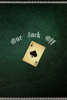 One Jack Off: All Purpose 6x9" Blank Lined Notebook Journal Way Better Than A Card Trendy Unique Gift Green Texture Gambling