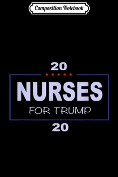 Paperback Composition Notebook: Nurses for trump in 2020 Journal/Notebook Blank Lined Ruled 6x9 100 Pages Book