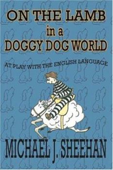 Paperback On the Lamb in a Doggy Dog World: At Play with the English Language Book