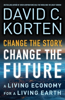 Paperback Change the Story, Change the Future: A Living Economy for a Living Earth Book