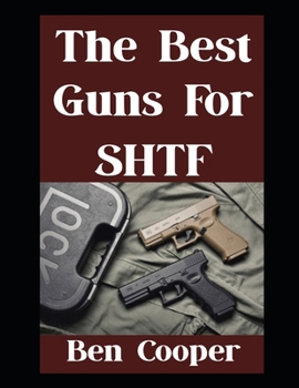 The Best Guns For SHTF: The Top Guns You Can Trust When Everything Goes Sideways (Practical Prepping)