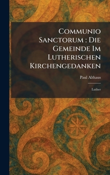 Hardcover Communio Sanctorum: Die Gemeinde Im Lutherischen Kirchengedanken: Luther [Latin] Book