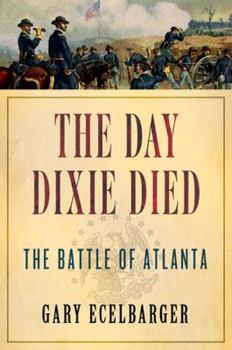 Hardcover The Day Dixie Died: The Battle of Atlanta Book