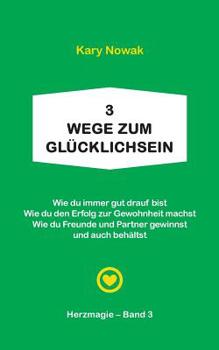 Paperback 3 Wege zum Glücklichsein: + Wie du immer gut drauf bist + Wie du den Erfolg zur Gewohnheit machst + Wie du Freunde u. Partner gewinnst und auch behält [German] Book