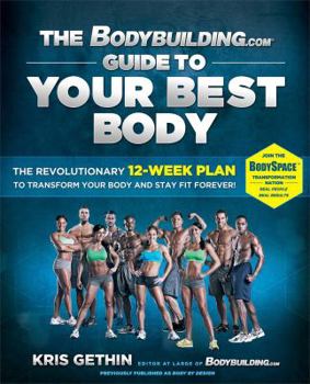 Paperback The Bodybuilding.com Guide to Your Best Body: The Revolutionary 12-Week Plan to Transform Your Body and Stay Fit Forever Book