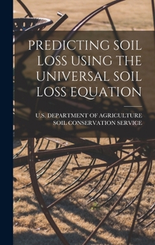 Hardcover Predicting Soil Loss Using the Universal Soil Loss Equation Book
