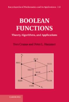 Boolean Functions: Theory, Algorithms, and Applications - Book #142 of the Encyclopedia of Mathematics and its Applications