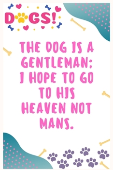 Paperback The dog is a gentleman, I hope to go to his heaven not mans: Journal Notebook for Dog Lover 6&#8242; x 9&#8242;, 100 Lined pages Book