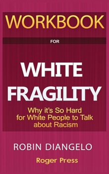 Hardcover Workbook For White Fragility: Why It's So Hard For White People To Talk About Racism Book