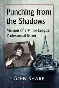 Paperback Punching from the Shadows: Memoir of a Minor League Professional Boxer Book