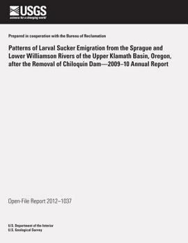 Patterns of Larval Sucker Emigration from the Sprague and Lower Williamson Rivers of the Upper Klamath Basin, Oregon, after the Removal of Chiloquin Dam?2009?10 Annual Report
