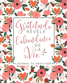 Paperback Journal de gratitude: La Gratitude R?v?le L'Abondance De La Vie [French] Book
