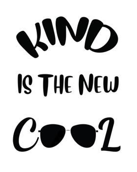 Kind is the new cool: A Cool Blank Lined Journal School Size Notebook For Friends who is so kind,cool Journal for kind people.