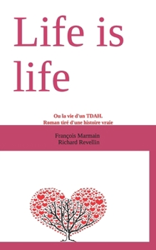 Paperback Life is life: Ou la vie d'un TDAH. Roman tiré d'une histoire vraie [French] Book