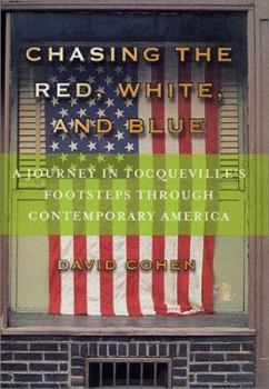 Hardcover Chasing the Red, White, and Blue: A Journey in Tocqueville's Footsteps Through Contemporary America Book