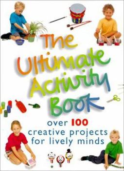 Paperback The Ultimate Activity Book: Over 100 Creative Projects for Lively Minds Book