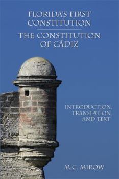 Paperback Florida's First Constitution: The Constitution of Cádiz: Introduction, Translation, and Text Book