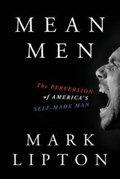 Paperback Mean Men: The Perversion of America's Self-Made Man Book