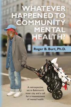 Paperback Whatever Happened to Community Mental Health?: A retrospective set in Baltimore's inner city and a call for a reassessment of mental health Book