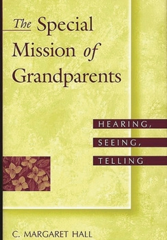 Hardcover The Special Mission of Grandparents: Hearing, Seeing, Telling Book