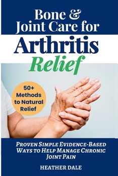 Paperback Bone & Joint Care For Arthritis Relief: Proven Simple Evidence-Based Ways to Help Manage Chronic Joint Pain Book
