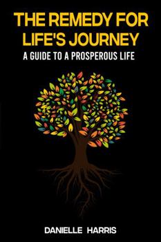 Paperback The Remedy For Life's Journey: A Guide To A Prosperous Life Book