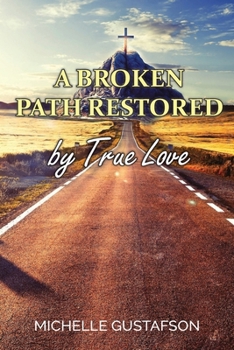 Paperback A Broken Path Restored by True Love Book