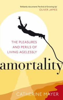 Paperback Amortality: The Pleasures and Perils of Living Agelessly Book