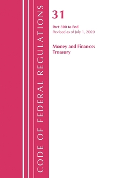 Code of Federal Regulations, Title 31 Money and Finance 500-End, Revised As of July 1 2020