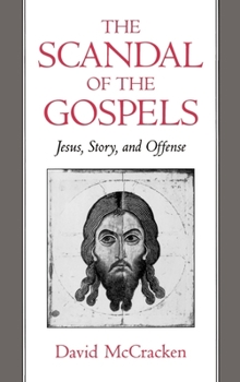 Hardcover The Scandal of the Gospels: Jesus, Story, and Offense Book