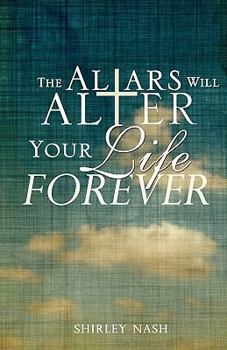 Paperback The Altars Will Alter Your Life Forever Book