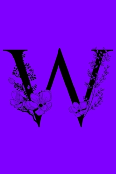 Paperback W: Monogram Initial Letter W Notebook: Customized Monogrammed Gift Journal To Write In. Black Floral Letter on Purple Cov Book