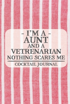 Paperback I'm a Aunt and a Vetrenarian Nothing Scares Me Cocktail Journal: Blank Cocktail Journal to Write in for Women, Bartenders, Drink and Alcohol Log, Docu Book